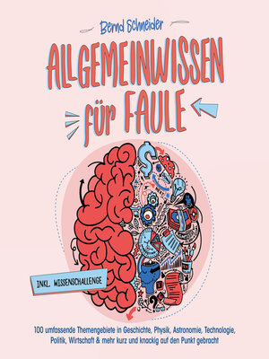 cover image of Allgemeinwissen für Faule--100 umfassende Themengebiete in Geschichte, Physik, Astronomie, Technologie, Kultur, Politik, Wirtschaft & vielem mehr kurz und knackig auf den Punkt gebracht--inkl. Quiz